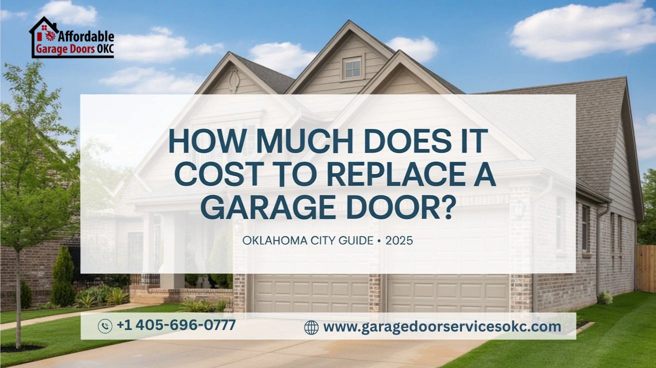 How Much Does It Cost To Replace A Garage Door in Oklahoma City Guide (2025)- Garage Door Services OKC